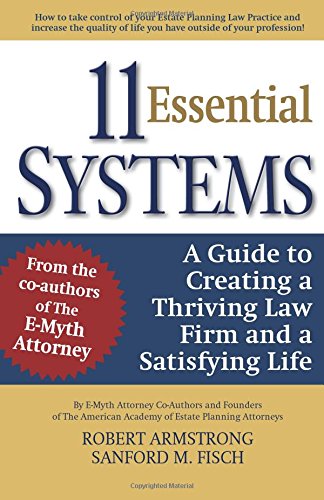 11 Essential Systems: A Guide to Creating a Thriving Law Firm and a Satisfying Life