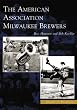 American Association Milwaukee Brewers,  The    (WI)  (Images of Baseball)