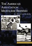American Association Milwaukee Brewers,  The    (WI)  (Images of Baseball)