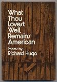 What Thou Lovest Well, Remains American: [Poems]