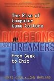 Dungeons and Dreamers: The Rise of Computer Game Culture from Geek to Chic