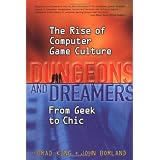 Dungeons and Dreamers: The Rise of Computer Game Culture from Geek to Chic