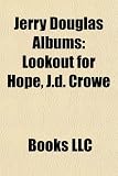 Jerry Douglas Albums: Lookout for Hope, J.D. Crowe & the New South, Glide, Best of the Sugar Hill Years, Everything Is Gonna Work Out Fine