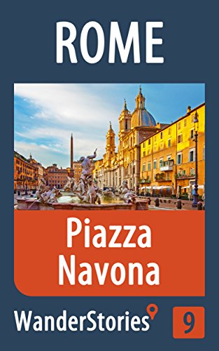 Piazza Navona in Rome - a travel guide and tour as with the best local guide (Rome Travel Stories Book 9)