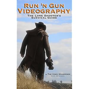 Run 'n Gun Videography: The Lone Shooter's Survival Guide