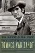 To Live's To Fly: The Ballad of the Late, Great Townes Van Zandt