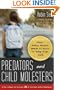 Predators and Child Molesters: What Every Parent Needs to Know to Keep Kids Safe