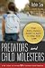 Predators and Child Molesters: What Every Parent Needs to Know to Keep Kids Safe Image of Predators and Child Molesters: What Every Parent Needs to Know to Keep Kids Safe