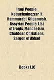 Iraqi People: Nebuchadnezzar II, Hammurabi, Gilgamesh, Assyrian People, List of Iraqis, Mandaeism, Chaldean Christians, Sargon of Ak