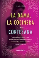 Dama, la Cocinera y la Cortesana, La: Una Novela (Spanish Edition)