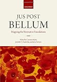 Jus Post Bellum : mapping the normative foundations