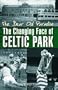 The Dear Old Paradise: The Changing Face of Celtic Park
