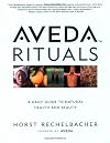 Aveda Rituals : A Daily Guide to Natural Health and Beauty