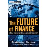 The Future of Finance: A New Model for Banking and Investment (Wiley Finance)