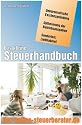 Das kleine Steuerhandbuch: Kursbuch durch den bürokratischen Dschungel für Existenzgründer und Unternehmer