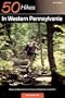 Explorer's Guide 50 Hikes in Western Pennsylvania: Walks and Day Hikes from the Laurel Highlands to Lake Erie (Third Edition)  (Explorer's 50 Hikes)