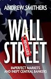 Wall Street revalued : imperfect markets and inept central bankers