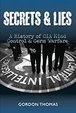 Secrets & lies : a history of CIA mind control & germ warfare
