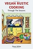 Vegan rustic cooking : through the seasons