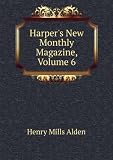 Harpers New Monthly Magazine, Volume 6