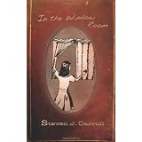 In the Window Room ~ Steven J Carroll