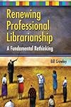 Renewing Professional Librarianship: A Fundamental Rethinking (Beta Phi Mu Monograph Series)