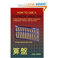 HOW TO USE A CHINESE ABACUS: A Step-by-step Guide to Addition, Subtraction, Multiplication, Division, Roots and More