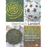 Ideenbuch Landart: 500 Inspirationen f�r Naturgestaltungen rund ums Jahrvon "Marc Pouyet"