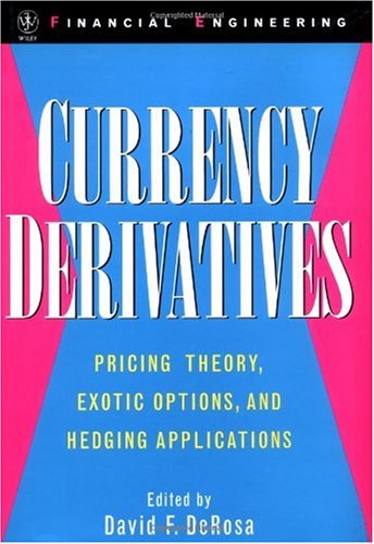 Currency Derivatives: Pricing Theory, Exotic Options, and Hedging Applications (Wiley Series in Financial Engineering)