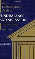 An Elected Official's Guide to Fund Balance and Net Assets: Using the GASB 34 Model