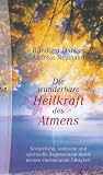 Die wunderbare Heilkraft des Atmens - Ruediger Dahlke, Andreas Neumann, Margit Dahlke