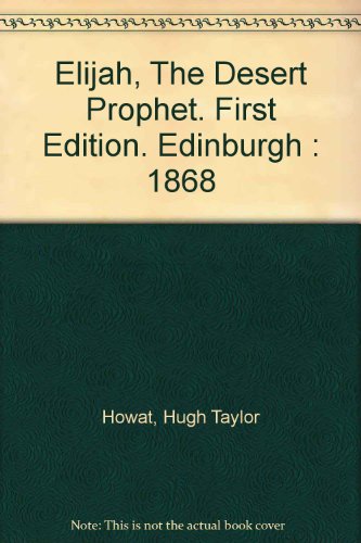 Elijah, The Desert Prophet