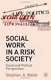 Social Work in a Risk Society: Social and Political Perspectives