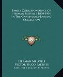 Family Correspondence Of Herman Melville 1830-1904 In The Gansevoort-Lansing Collection
