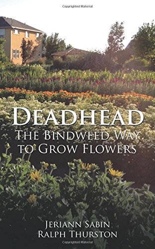 Deadhead: The Bindweed Way to Grow Flowers