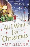 All I Want for Christmas. Amy Silver