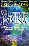 La matrix divina. Un ponte tra tempo e spazio, miracoli e credenze (Scienza e conoscenza)