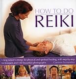 How to do Reiki : using nature's energy for physical and spiritual healing, with step-by-step techniques and 140 beautiful photographs