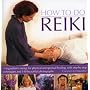 How to do Reiki: Using nature's energy for physical and spiritual healing, with step-by-step techniques and 150 beautiful photographs