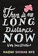 There Is No Long Distance Now: Very Short Stories