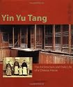 Yin Yu Tang: The Architecture and Daily Life of a Chinese House: A Traditional Chinese House