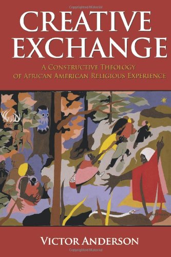 Creative Exchange: A Constructive Theology of African American Religious Experience (Innovations: African American Religious Thought)