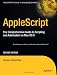 AppleScript: The Comprehensive Guide to Scripting and Automation on Mac OS X, Second Edition