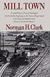 Mill Town; A Social History of Everett, Washington, from Its Earliest Beginnings on the Shores of Puget Sound to the Tragic and Infamous Event Known (Washington Papers (Paperback))