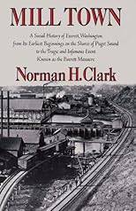 Mill Town; A Social History of Everett, Washington, from Its Earliest Beginnings on the Shores of Puget Sound to the Tragic and Infamous Event Known (Washington Papers (Paperback))