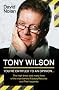 Tony Wilson - You're Entitled to an Opinion But. . .: The High times and many lives of the man behind Factory Records and The Hacienda