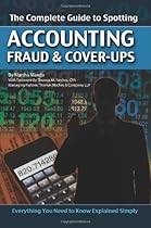 The Complete Guide to Spotting Accounting Fraud & Cover-Ups: Everything You Need to Know Explained Simply The Complete Guide to Spotting Accounting Fraud & Cover-Ups: Everything You Need to Know Explained Simply