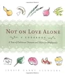 Not on Love Alone: A Cookbook: Recipe...