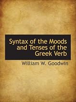 Syntax of the Moods and Tenses of the Greek Verb