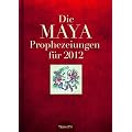 Die Maya Prophezeiungen f�r 2012